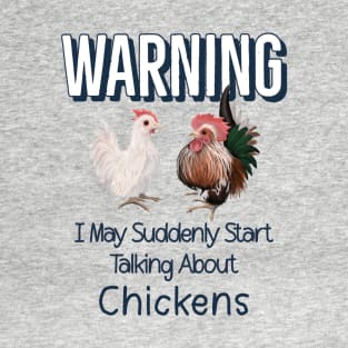 Warning I May Suddenly Start Talking About Chickens for Serama Lovers T-Shirt